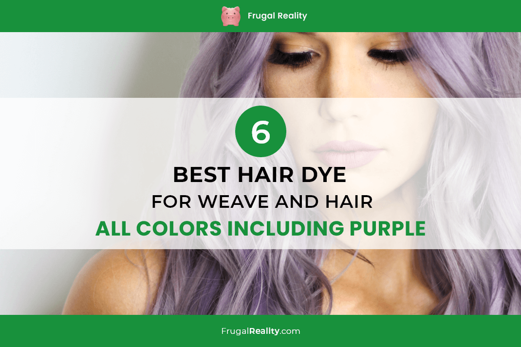 6 Best Hair Dye for Weave and Hair - All Colors Including Purple - Frugal  Living - Personal Finance Blog