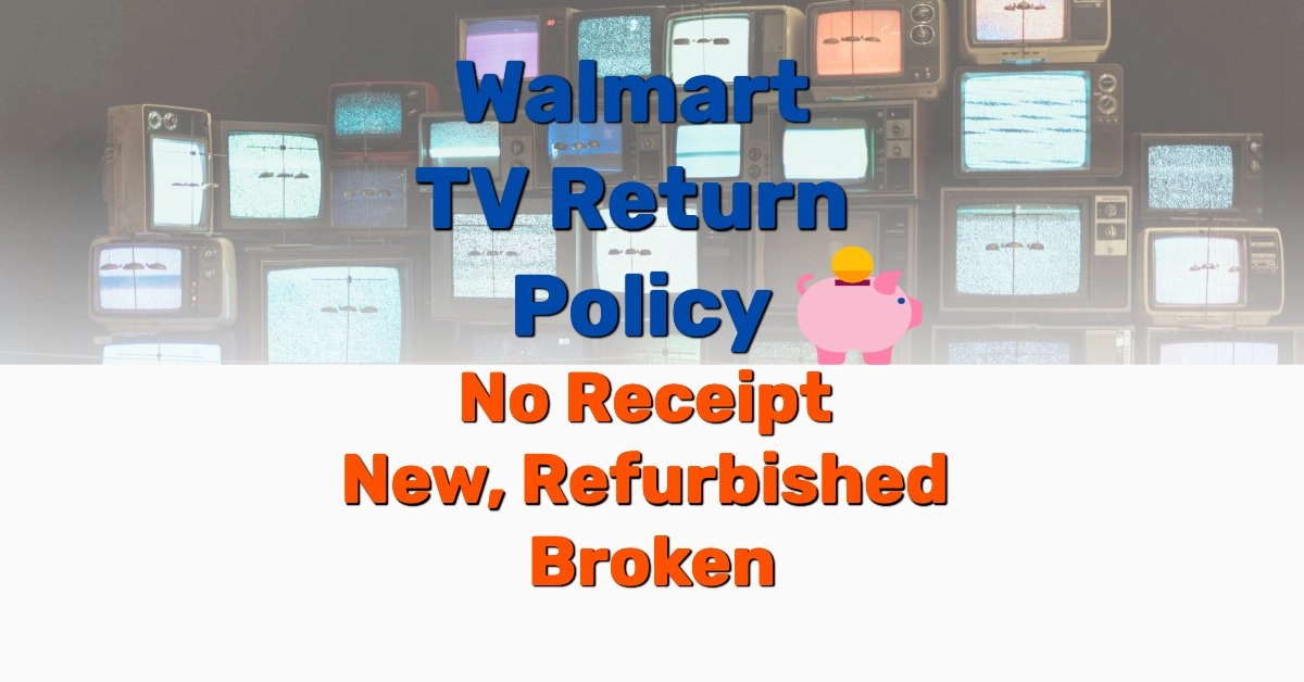 2021 Walmart TV Return Policy (No Receipt, New, Refurbished, Broken