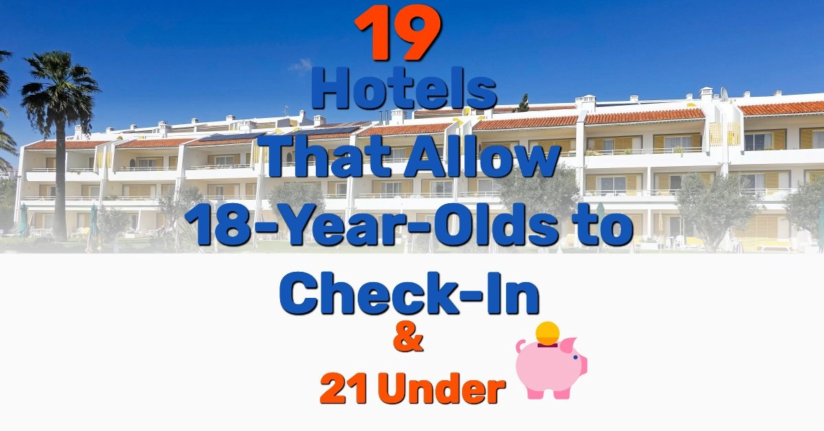 Hotels That Allow 18-Year-Olds to Check-In - Frugal Reality