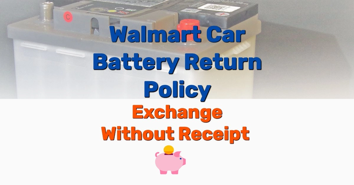 Walmart Car Battery Return Policy -Exchange WITHOUT Receipt - Frugal Living, Coupons, and Free Stuff!