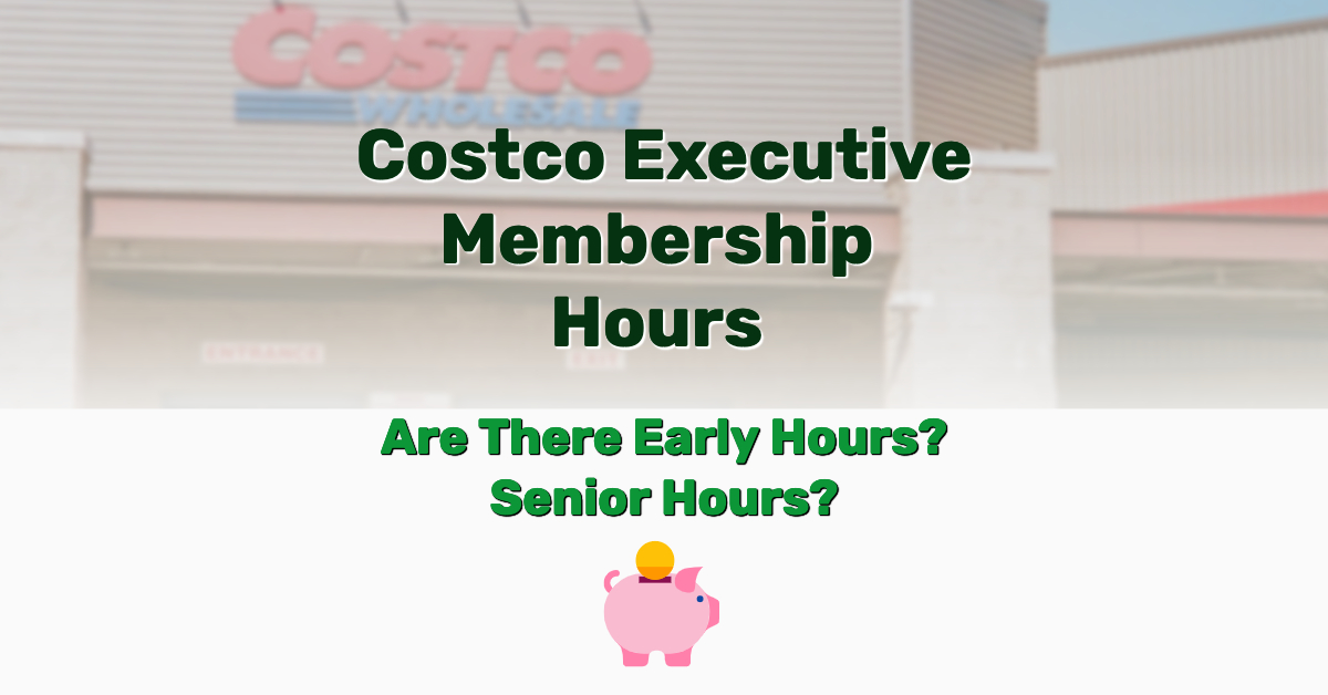 costco-executive-membership-hours-early-hours-senior-hours-frugal