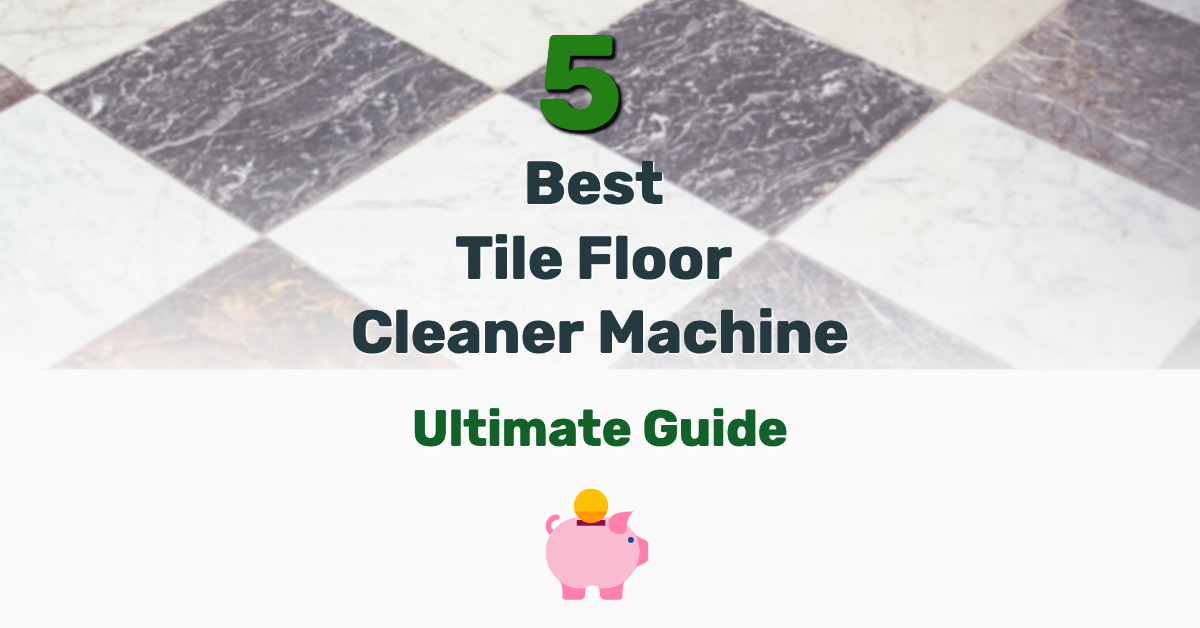 Best Tile Floor Cleaner Machine - Frugal Reality