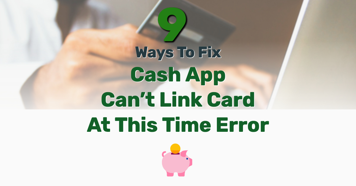 9 Ways to Fix: Cash App Can't Link Card At This Time Error - Frugal ...