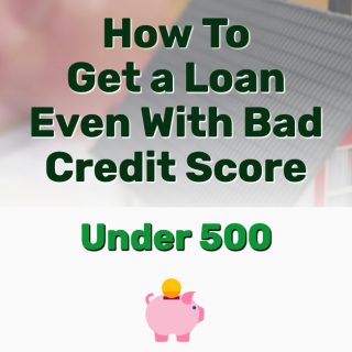 How to Get a Loan Even With a Bad Credit Score – Under 500